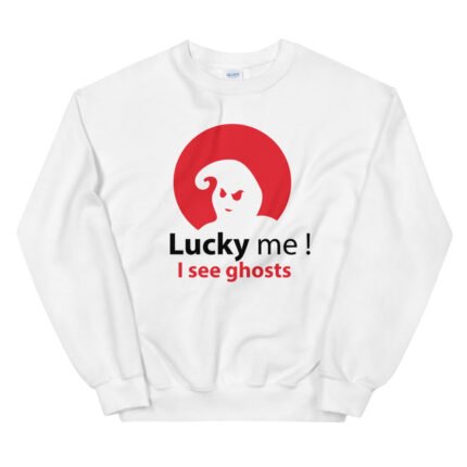 Lucky Me ! I See Ghosts Unisex Sweatshirt